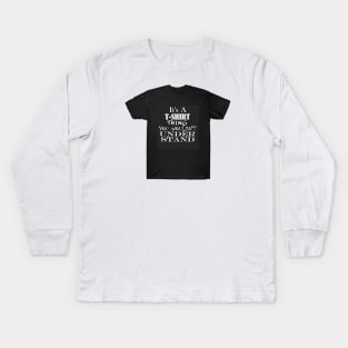 It's A T-Shirt Thing Kids Long Sleeve T-Shirt